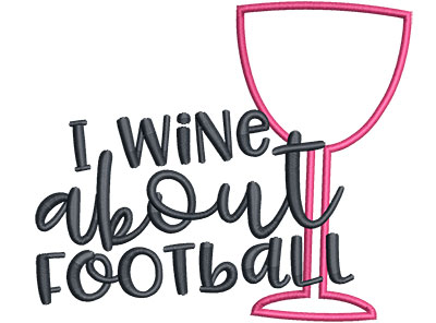 Embroidery Design: I Wine About Football Med Applique 5.38w X 4.56h