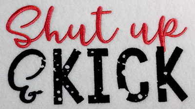Embroidery Design: Shut up and kick Lg7.51w x 4.29h