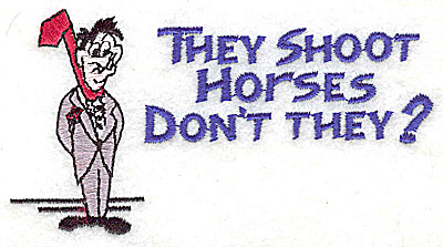Embroidery Design: They Shoot Horses Don't They 4.19w X 2.25h