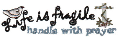 Embroidery Design: Life Is Fragile Handle with Prayer4.03" x 1.10"