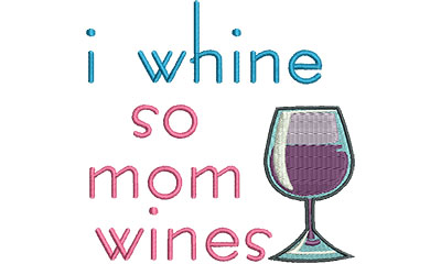 Embroidery Design: i whine so mom wines 4.51w X 4.43h