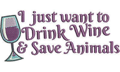 Embroidery Design: I just want to drink wine and save animals 6.51w X 2.78h