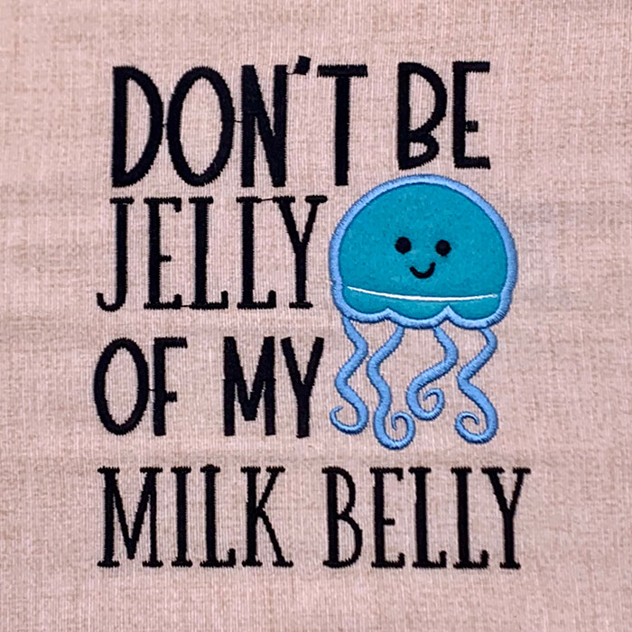 don't be jelly of my milk belly embroidery design