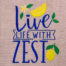 Live life with zest embroidery design