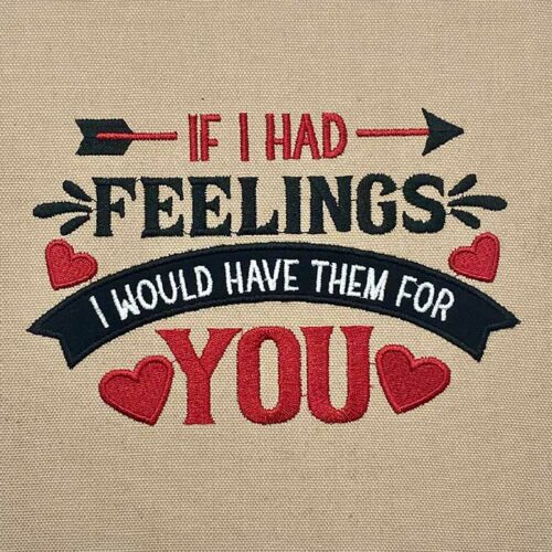 If I Had Feelings I Would Have Them For You applique Embroidery Designs