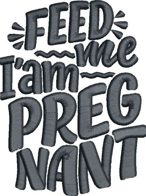 Feed me i'm pregnant embroidery design
