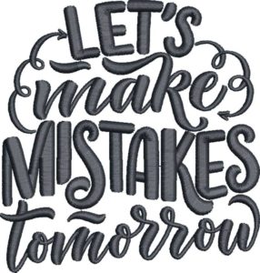 Lets Make Mistakes Tomorrow Embroidery Design