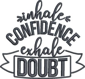Inhale Confidence Exhale Doubt Embroidery Design