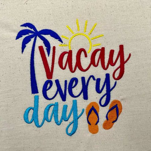 Vacay Every Day Embroidery Design