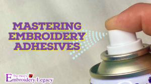 mastering embroidery adhesives