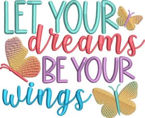 Let your dreams be your wings embroidery design