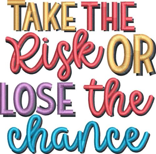 Take The Risk Or Lose The Chance Embroidery Design