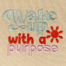 Wake Up With a Purpose Embroidery Design