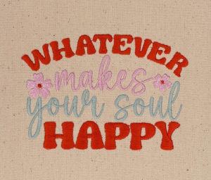 Whatever Makes Your Soul Happy Embroidery Design