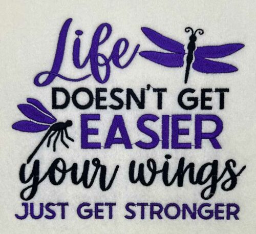 Life Doesn't Get Easier Your Wings Just Get Stronger Embroidery Design