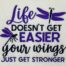 Life Doesn't Get Easier Your Wings Just Get Stronger Embroidery Design