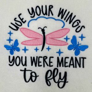 Use Your Wings You were Meant To Fly Embroidery Design