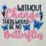 Without Change There Would Be No Butterflies Embroidery design