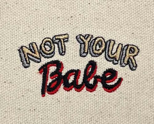 not your babe embroidery design