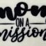 Mom on a mission embroidery design