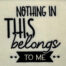 Nothing belongs to me embroidery design