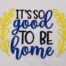 it's good to be home embroidery design