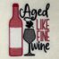Aged Like Fine Wine Emboridery Design