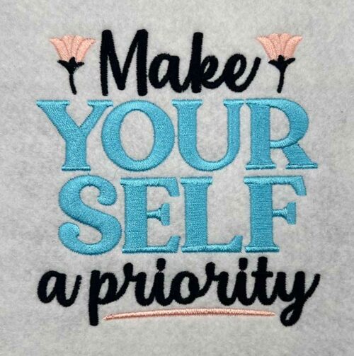 make yourself a priority embroidery design