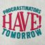 procrastinators have tomorrow embroidery design