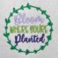 bloom where you're planted embroidery design