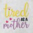 tired as a mother embroidery design